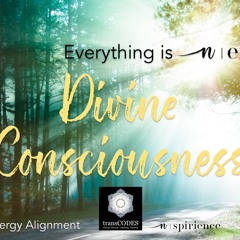 DIVINE CONSCIOUSNESS 5 Min Energetic Alignment