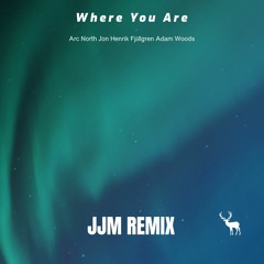 Arc North, Jon Henrik Fjällgren & Adam Woods - Where You Are (JJM REMIX)
