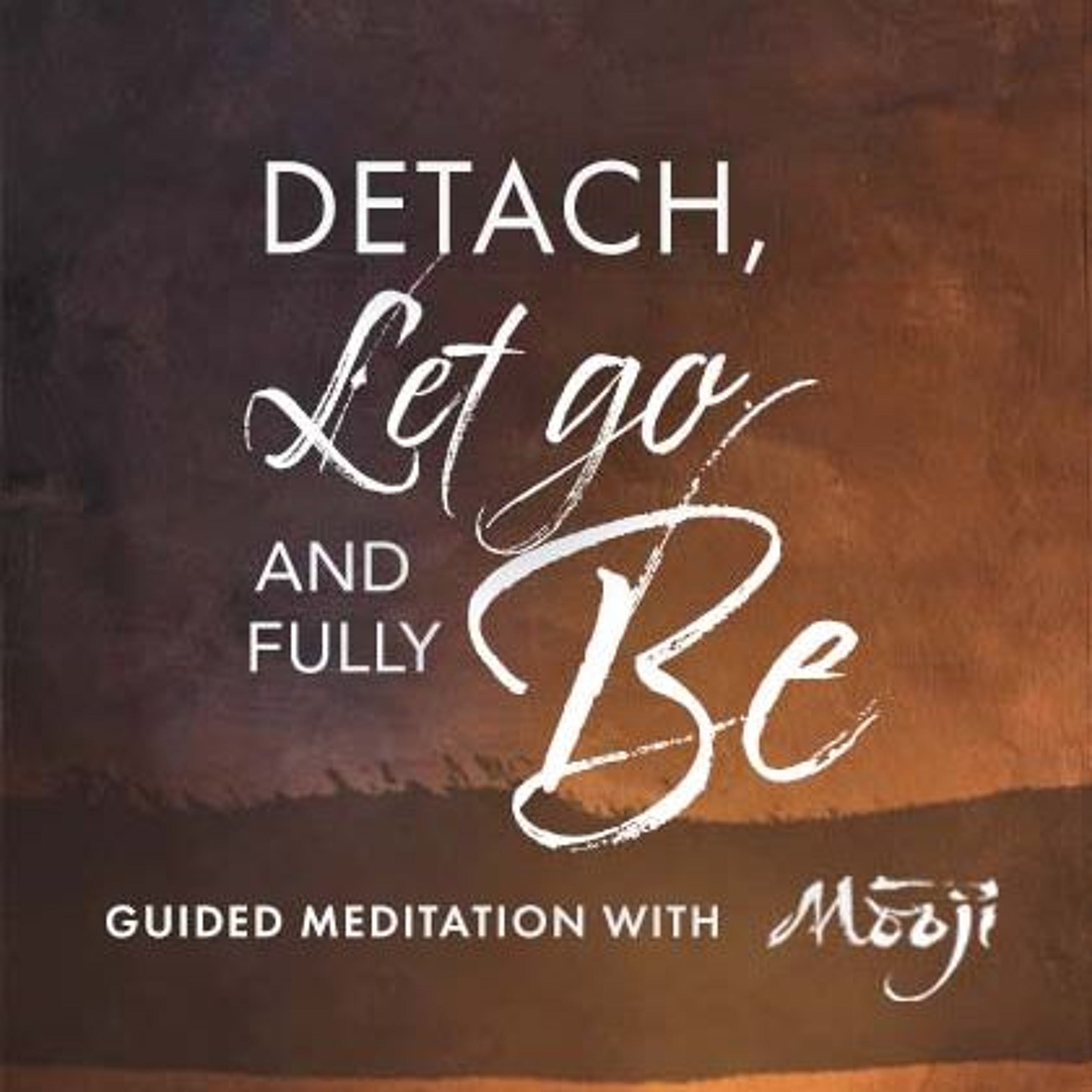 Guided Meditation — Detach, Let Go and Fully Be