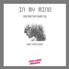 Gus One Ft. Mary S.K. - In My Mind (Umut Torun Remix)