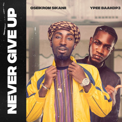 Oseikrom Sikani ft Ypee-Never Give Up(Prod.by.Sickbeatz).mp3