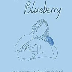 $PDF$/READ⚡ The Sweetest Little Blueberry: Poems about Pregnancy & Early Motherhood