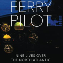[DOWNLOAD] PDF ☑️ Ferry Pilot: Nine Lives Over the North Atlantic by  Kerry McCauley