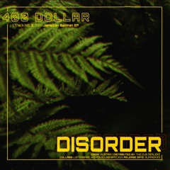 Disorder - 400 Dollar [ONLY 50 FREE DL AVAILABLE]