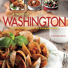 View EBOOK 💓 A Taste of Washington: Favorite Recipes from the Evergreen State by  Mi