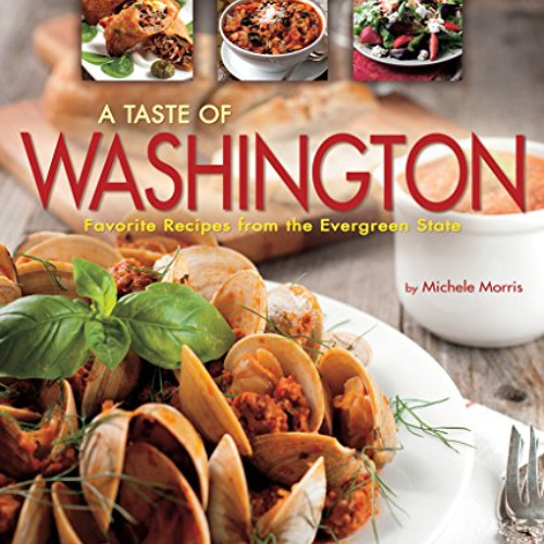 [Access] KINDLE 💓 A Taste of Washington: Favorite Recipes from the Evergreen State b