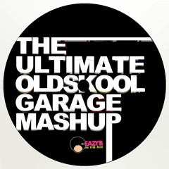 @DJEAZYB | The Ultimate Garage Mashup [Vol. 1]
