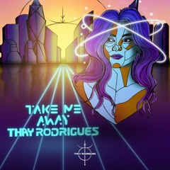 Take Me Away - Thay Rodrigues (Extended Mix)
