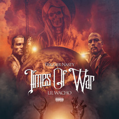 Trigger Nasty Ft. Lil Wacho - Times Of War