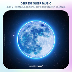 DEEPEST SLEEP MUSIC 432Hz | Tranquil Healing Tone | Energy Cleanse | Sleep Meditation Music