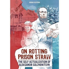 Kindle⚡online✔PDF On Rotting Prison Straw: The Self-Actualization of Aleksandr Solzhenitsyn
