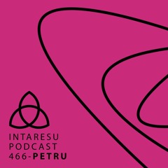 Intaresu Podcast 466 - Petru