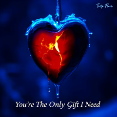 You're The Only Gift I Need