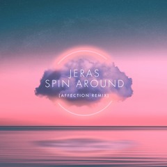 Jeras - Spin Around (Affection Remix) FREE DOWNLOAD!!!