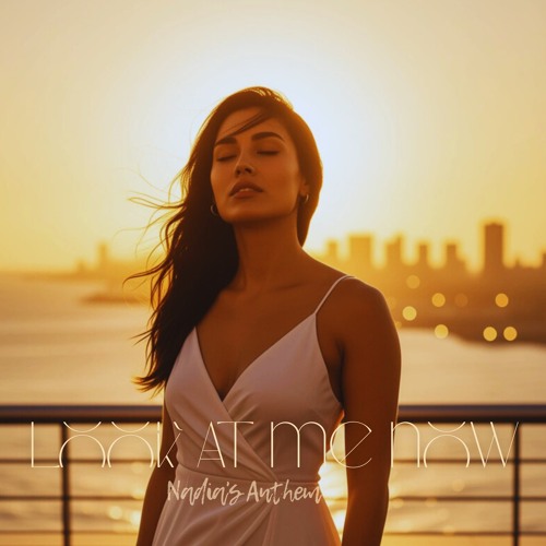 Look at me now (Nadia's Anthem)