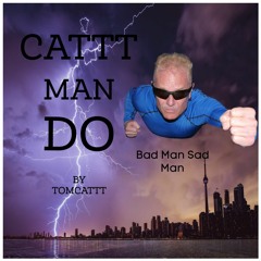 Bad Man Sad Man - TomCattt