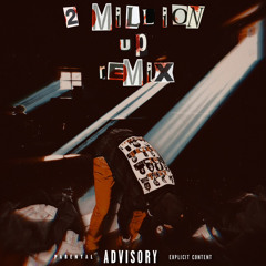 BigKayBeezy - 2 MILLION UP REMIX