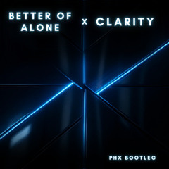better off alone x clarity (phx hardtek flip)
