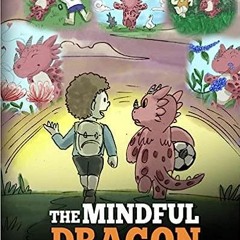 [Read] [PDF] Book The Mindful Dragon: A Dragon Book about Mindfulness. Teach Your Dragon To Be