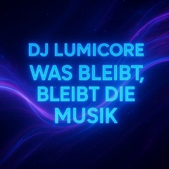 DJ LumiCore-Was Bleibt