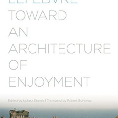 [FREE] EBOOK 📙 Toward an Architecture of Enjoyment by  Henri Lefebvre,Lukasz Stanek,
