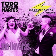 Todo sucedió un martes_Me llevarás (EstereoNautas Club mix)