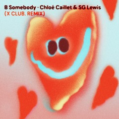 Chloé Caillet, SG Lewis 'B Somebody' (X CLUB. Remix)