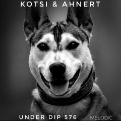 Kotsi & Ahnert UNDER DIP Ep. 576 Melodic House & Techno (124bpm)favs