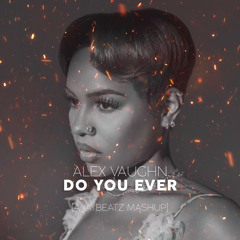 Alex Vaughn X Destiny's Child - Do You Ever (A JAYBeatz Mashup)