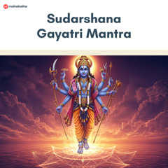 Sudarshana Gayatri Mantra