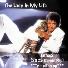 Lady In My Life (Entee2 Remix Flip) ***not pitched up***