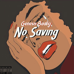 No Saving - Genesis Baaby