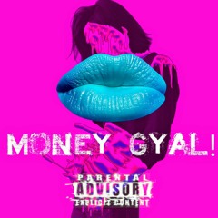 MONEY GYAL!