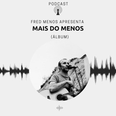 Fred Menos - Mais do Menos (2023) (álbum) (entrevista)