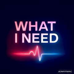 What I Need