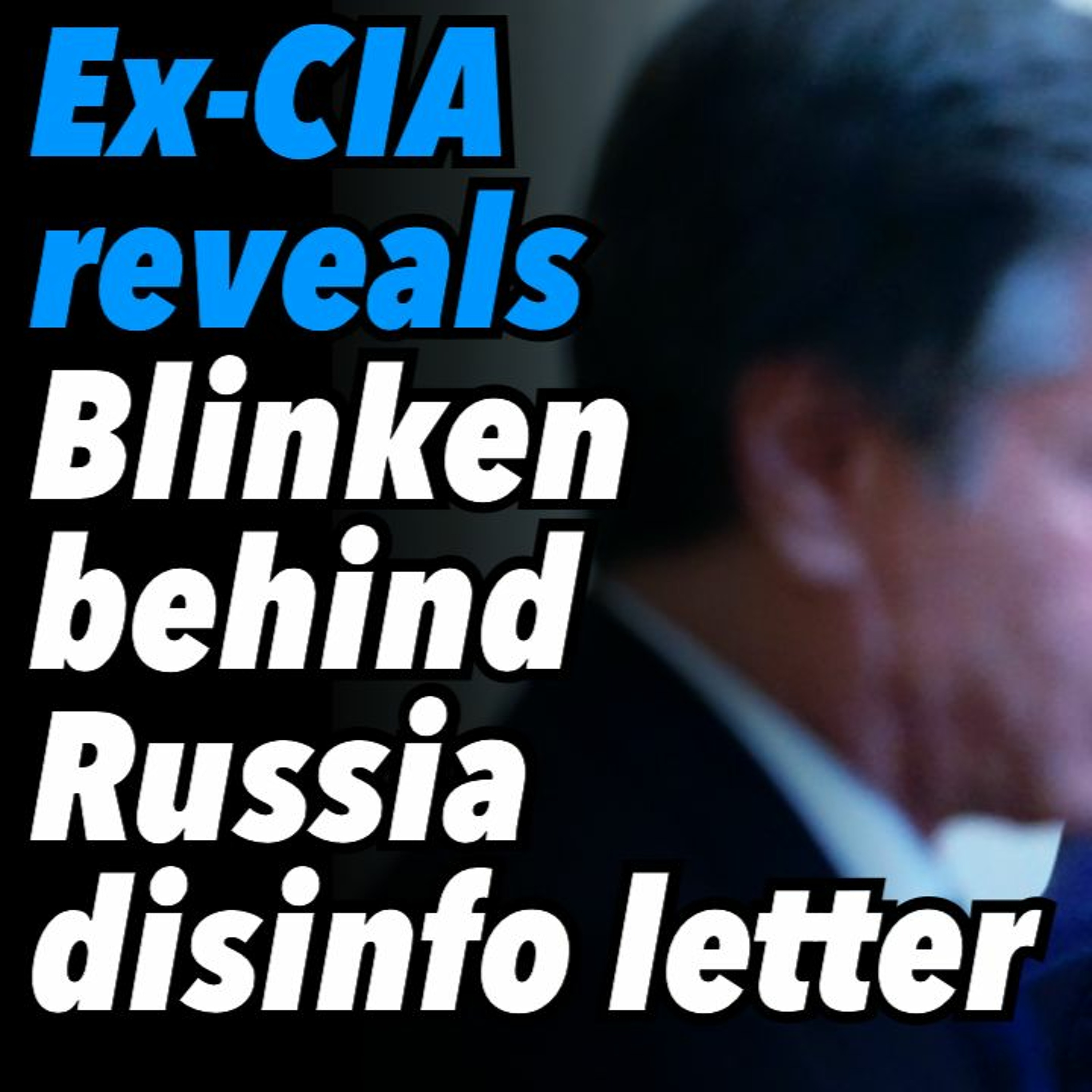 Ex-CIA Mike Morell reveals, Blinken behind 'Intel officials Russia disinfo' letter