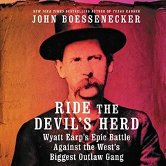 VIEW [EPUB KINDLE PDF EBOOK] Ride the Devil's Herd: Wyatt Earp's Epic Battle Against