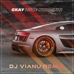 Ckay - Love Nwantiti (Dj Vianu Remix)