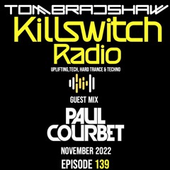 Tom Bradshaw - Killswitch Radio 139 Guest Mix: Paul Courbet [November 2022]