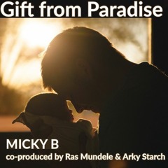 Micky B - Gift From Paradise (Co-produced by Ras Mundele & Arky Starch)