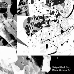 EXCLUSIVE: Tokyo Black Star - Blade Dancer (Original Unreleased Version) [World Famous]