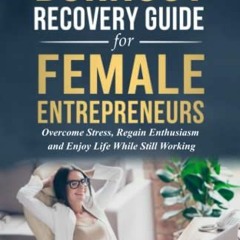 )( Burnout Recovery Guide For Female Entrepreneurs, Overcome Stress, Regain Enthusiasm, And Enj