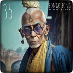 Bongo Bong Vol.35 - Selected By Mr.K