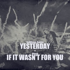 DubVision & Raiden vs. Alesso - Yesterday / If It Wasn't For You