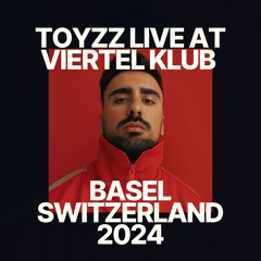 TOYZZ @ LIVE AT VIERTEL KLUB - BASEL, SWITZERLAND