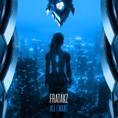 FRATAKZ - ALL I WANT
