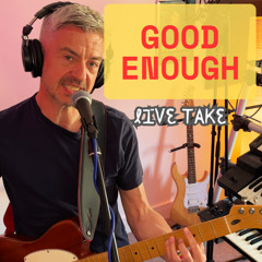 Good Enough - Live Version