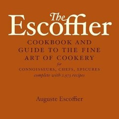 The Escoffier Cookbook: and Guide to the Fine Art of Cookery for Connoisseurs. Chefs. Epicures (In