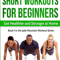 View KINDLE 💞 Short Workouts for Beginners: Get Healthier and Stronger at Home (Jade