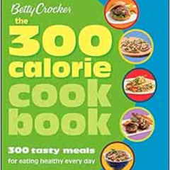 READ KINDLE 🖌️ Betty Crocker The 300 Calorie Cookbook: 300 tasty meals for eating he